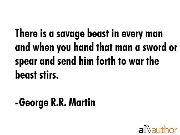 There is a savage beast in every man and... - Quote