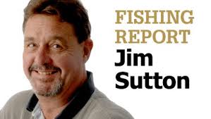 Jim Sutton's fishing report