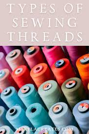 Types of Sewing Threads - Makyla Creates