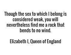 Quote By Queen Elizabeth 1 Love This Quote Queen Elizabeth Quotes Queen Quotes Quotes