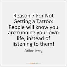 Even though he is no longer with us, his work lives on in the tattoos he left behind and the army of tattoo artists he inspired. Sailor Jerry Quotes Storemypic