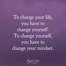 As human beings, we have a. To Change Your Life You Have To Change Yourself To Change Yourself You Have To Change Your Minds Change Your Life Quotes Good Life Quotes Good Person Quotes