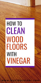 How To Clean Hardwood Floors With Vinegar And Water In 2020 With Images Cleaning Wood Floors Cleaning Wood Clean Hardwood Floors