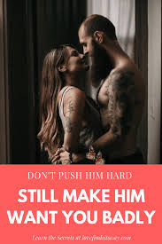 How to get a guy to want you? How To Make Him Want You More By Not Pushing Too Hard Make Him Want You Make Him Chase You Make Him Miss You