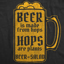 Even medicinal and recreational plants are unsafe. Crazy Dog Tshirts Mens Beer Is Made From Hops Hops Are Plants Beer Is Salad Tshirt Funny Drinking Graphic Tee
