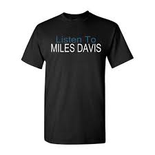 Jazz aficionados will love our selection of miles davis tshirts and gifts. Kind Of Listen To Miles T Shirt Shop The Miles Davis Official Store