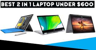 The model we recommend is an excellent laptop first, with bonus modes for occasional needs. Best 2 In 1 Laptops Under 600 Ultimate Picks For You