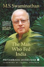 M.S. Swaminathan : The Man Who Fed India By Priyambada Jayakumar