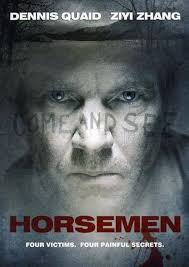 Horsemen : Quaid, Dennis, Zhang, Ziyi, Collins Jr. Jr., Clifton, Fugit,  Patrick, Balfour, Eric, Pucci, Lou Taylor, Stormare, Peter, James, Liam,  Ross, ...