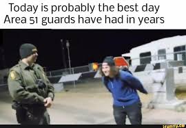 Today Is Probably The Best Day Area 51 Guards Have Had In Years Ifunny Funny Naruto Memes Memes Naruto Funny