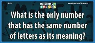 Built by trivia lovers for trivia lovers, this free online trivia game will test your ability to separate fact from fiction. What Is The Only Number That Has The Same Number Of Letters As Its Meaning