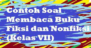 Unsur buku fiksi dan non fiksi merupakan bagian buku yang akan dijadikan sebagai bahan pembelajaran di kelas. Contoh Soal Membaca Buku Fiksi Dan Nonfiksi Kelas Vii Pelajaran Bahasa Indonesia Di Jari Kamu