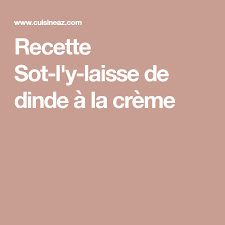 Sot L Y Laisse De Dinde A La Creme Recette Dinde Recette Creme