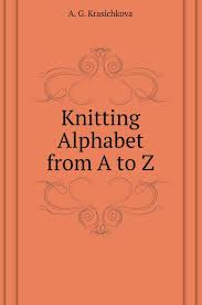 Click here to find the perfect one for you, whether you are a beginner or advanced we have them listed out! Knitting Alphabet From A To Z Russian Edition Krasichkova A G 9785519570541 Amazon Com Books