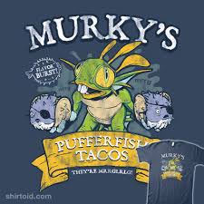 Frying allows for a puffy shell. Murky S Pufferfish Tacos Shirtoid