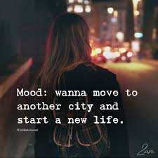 Mood Wanna Move To Another City Mood Off Quotes Mood Quotes Get Away Quotes