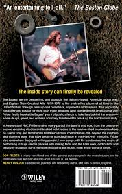 The eagles the story of an american band. Heaven And Hell My Life In The Eagles 1974 2001 Felder Don Holden Wendy 8601423079110 Amazon Com Books