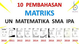 Download 21 paket soal un matematika sma ipa tahun 2013. Kumpulan Pembahasan Soal Un Matriks Matematika Sma Ma Ipa Tahun 2010 2019 Belatik Ujian Nasional Youtube