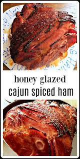 Honey Glazed Cajun Spiced Ham Recipe Ham Recipes Crockpot Spicy Ham Honey Baked Ham