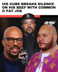 Ice Cube, Common & Fat Joe's beef