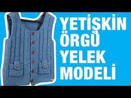 buyuk erkekler icin orgu adam yelegi yapilisi bastan sona aciklamali adam yelegi yapim asamalari ile yetiskin erkeklere orgu ye yelek orgu bebek tutu elbiseler