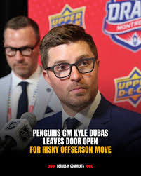 Big move coming?? Details in Comments UpP4 DRA MONTA UPP D-E- PENGUINS GM  KYLE DUBAS LEAVES DOOR OPEN FOR RISKY OFFSEASON E >>> DETAILS IN IN  COMMENTS <<<