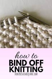 There are many ways to end a scarf, sweater, or blanket. Bind Off Knitting All You Need To Know Don T Be Such A Square