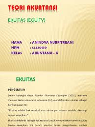 Pemahamannya oleh praktisi dan penyusun standar akan sangat mendorong pengembangan serta perbaikan menuju praktik yang sehat. Ekuitas Buku Suwardjono 2008 Teori Akuntansi Edisi Ketiga