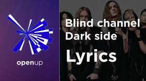 chorus put your middle fingers up take a shot, throw it up and don't stop i'm, i'm, i'm living that life on the dark side. Blind Channel Dark Side Lyrics Finland Eurovision 2021 Youtube