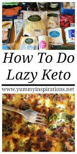How To Do Lazy Keto What Is Lazy Keto Lazy Keto Meals Food List Lazy Low Carb Low Carb Recipes Ketogenic Diet Meal Plan