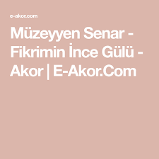 Muzeyyen Senar Fikrimin Ince Gulu Akor E Akor Com