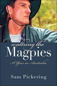 Waltzing the Magpies: A Year in Australia by Samuel F. Pickering Jr.