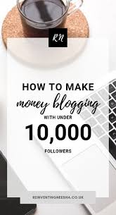How To Make Money Blogging With Under 10k Followers Make Money Blogging How To Make Money Blog Tips