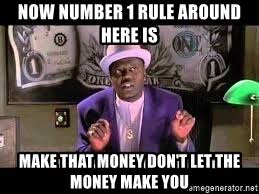 Maybe you would like to learn more about one of these? Now Number 1 Rule Around Here Is Make That Money Don T Let The Money Make You Players Club Chicago Character Meme Generator