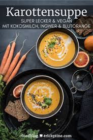Vegane Karottensuppe Mit Ingwer Kokosmilch Und Blutorange Trickytine In 2020 Karottensuppe Karottensuppe Mit Ingwer Lebensmittel Essen