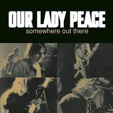 Our Lady Peace Somewhere Out There Lyrics Youtube Peace Songs Peace Youtube