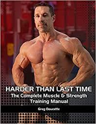 Nominate a book to be book of the month for next time. Harder Than Last Time The Complete Muscle Strength Training Manual Doucette Greg 9798746974846 Amazon Com Books