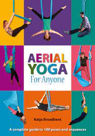 7 ways aerial yoga will take your workout to the next level. Aerial Yoga For Anyone A Complete Guide To 100 Poses And Sequences Amazon De Broadbent Katja Fremdsprachige Bucher