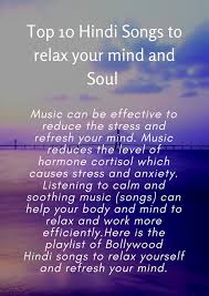 This is a great list! Top 10 Hindi Songs To Relax Your Mind And Soul Best Relaxing And Soothing Songs To Refresh You Calming Songs Meaningful Lyrics Songs