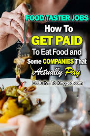 Maybe you would like to learn more about one of these? Food Taster Jobs How To Get Paid To Eat Food Companies That Pay