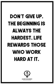 Do Not Give Up The Beginning Is Always The Hardest Wallpaper 51 Hard Work Quotes Don T Give Up The Beginning Is Always The Hardest Life Rewards Those Who Work Hard At Hard Work Quotes Work Quotes Work Passion Quotes