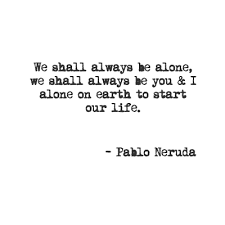 The Quotable Neruda Neruda Quotes Pablo Neruda Inspirational Words
