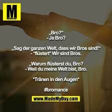 Bro Ja Bro Sag Der Ganzen Welt Dass Wir Bros Sind Flustert Wir Sind Bros Warum Flusterst Du Bro Urkomische Zitate Besties Zitate Coole Spruche