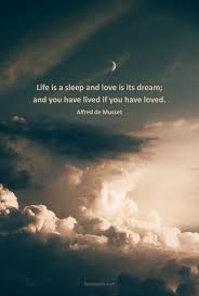 Best 25 buddha ideas on pinterest. Life Is A Sleep And Love Is Its Dream And You Have Lived If You Have Loved Musset A Quoi Revent Les Jeunes Filles