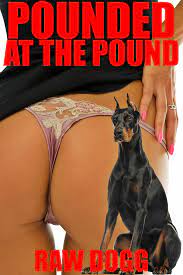 Pounded at the Pound (Bestiality Animal Sex Erotica) by Raw Dogg | Goodreads