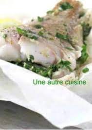 papillotes de filets de lieu noir aux herbes epicees recipe in 2019 plats a base de poisson chicken moussaka pork