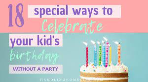 On this special day, i wish that the every day of your next year be filled with love your birthday is very special to me because world has so many blessed and special people and. How To Celebrate Without A Party Special Birthday Ideas For Kids