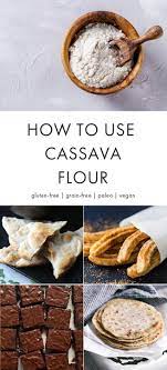How To Use Cassava Flour And Cassava Flour Recipes In 2020 Recipes Cassava Flour Recipes Cassava Recipe