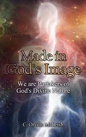 Made in God's Image: We Are Partakers of God's Divine Nature : McLeish, C  Orville: Amazon.in: Books