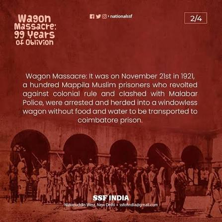 Wagon Massacre was one of the dark pages of Indian freedom struggle. Ninty nine years back on this day, seventy out of a hundred prisoners who were caught from Malabar region of